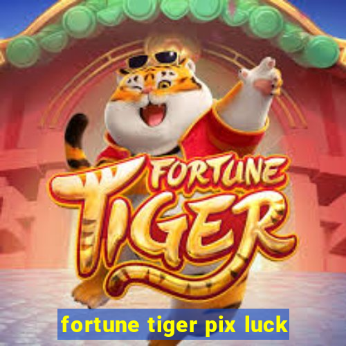 fortune tiger pix luck